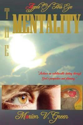 The Apple of His eye Mentality: Encouraging the Olive Trees and Fruitful Vines - Marion Victoria Green - cover