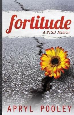 Fortitude: A PTSD Memoir - Apryl E Pooley - cover