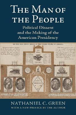 The Man of the People: Political Dissent and the Making of the American Presidency - Nathaniel C. Green - cover