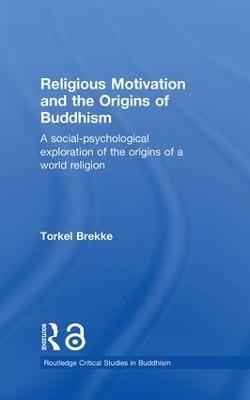Religious Motivation and the Origins of Buddhism: A Social-Psychological Exploration of the Origins of a World Religion - Torkel Brekke - cover