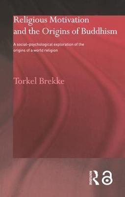 Religious Motivation and the Origins of Buddhism: A Social-Psychological Exploration of the Origins of a World Religion - Torkel Brekke - cover