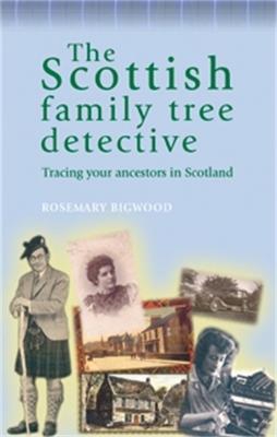 The Scottish Family Tree Detective: Tracing Your Ancestors in Scotland - Rosemary Bigwood - cover