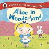 Alice in Wonderland: Ladybird First Favourite Tales - cover