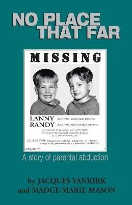 No Place That Far: A Story of Parental Abduction - Madge Marie Mason,Jacques Vankirk - cover
