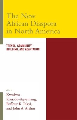 The New African Diaspora in North America: Trends, Community Building, and Adaptation - cover