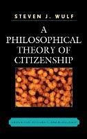 A Philosophical Theory of Citizenship: Obligation, Authority, and Membership - Steven J. Wulf - cover