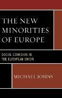The New Minorities of Europe: Social Cohesion in the European Union - Michael Johns - cover