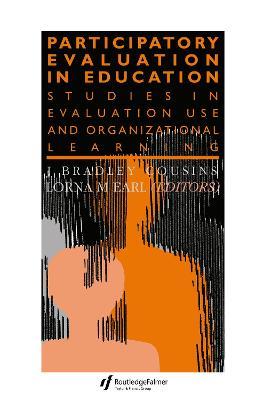 Participatory Evaluation In Education: Studies Of Evaluation Use And Organizational Learning - Lorna M. Earl - cover