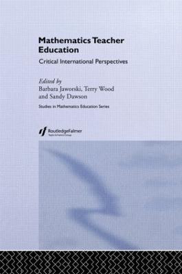 Mathematics Teacher Education: Critical International Perspectives - cover