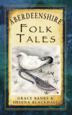 Aberdeenshire Folk Tales - Grace Banks,Sheena Blackhall - cover