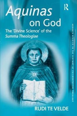 Aquinas on God: The 'Divine Science' of the Summa Theologiae - Rudi te Velde - cover