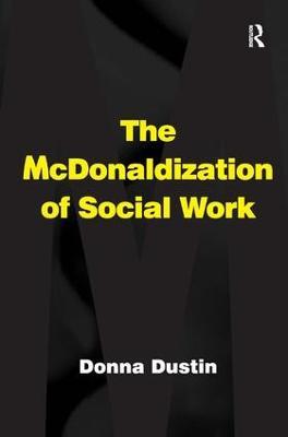 The McDonaldization of Social Work - Donna Dustin - cover