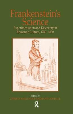 Frankenstein's Science: Experimentation and Discovery in Romantic Culture, 1780–1830 - Jane Goodall - cover