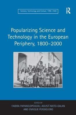 Popularizing Science and Technology in the European Periphery, 1800–2000 - Faidra Papanelopoulou - cover