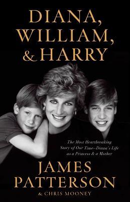Diana, William, and Harry: The Heartbreaking Story of a Princess and Mother - James Patterson,Chris Mooney - cover