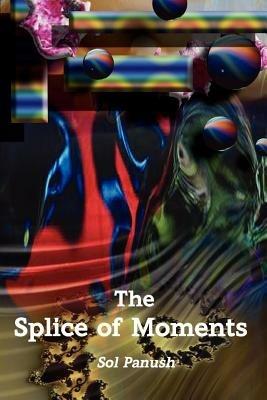 The Splice of Moments: Autobiography - Sol Panush - cover