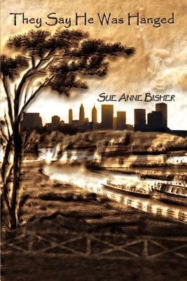 They Say He Was Hanged - Sue Anne Bisher - cover