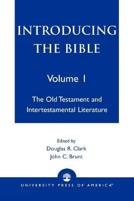 Introducing the Bible: The Old Testament and Intertestamental Literature - Douglas R. Clark,John C. Brunt - cover