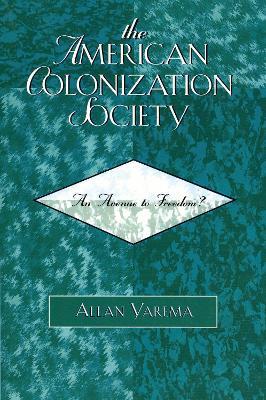 The American Colonization Society: An Avenue to Freedom? - Allan Yarema - cover