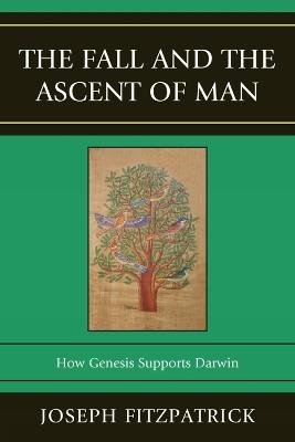 The Fall and the Ascent of Man: How Genesis Supports Darwin - Joseph Fitzpatrick - cover
