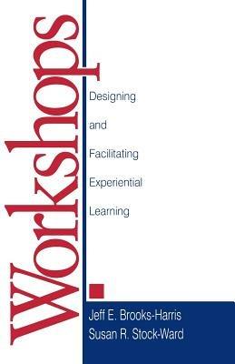 Workshops: Designing and Facilitating Experiential Learning - Jeff E. Brooks-Harris,Susan R. Stock - cover