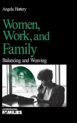 Women, Work, and Families: Balancing and Weaving - Angela J. Hattery - cover