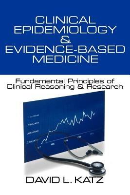 Clinical Epidemiology & Evidence-Based Medicine: Fundamental Principles of Clinical Reasoning & Research - David L. Katz - cover