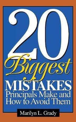 20 Biggest Mistakes Principals Make and How to Avoid Them - Marilyn L. Grady - cover