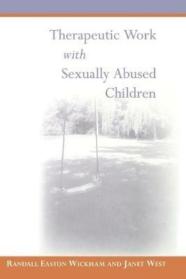 Therapeutic Work with Sexually Abused Children - Randall Easton Wickham,Janet West - cover