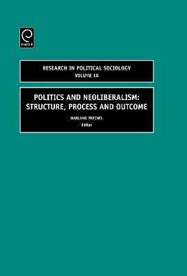 Politics and Neoliberalism: Structure, Process and Outcome - cover
