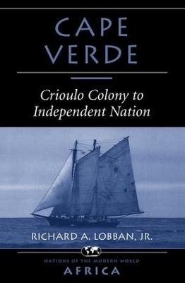 Cape Verde: Crioulo Colony To Independent Nation - Richard A Lobban - cover
