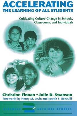 Accelerating The Learning Of All Students: Cultivating Culture Change In Schools, Classrooms And Individuals - Christine Finnan,Julie D. Swanson - cover