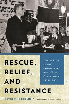 Rescue, Relief, and Resistance: The Jewish Labor Committee's Anti-Nazi Operations, 1934-1945 - Catherine Collomp,Susan Emanuel - cover