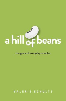 A Hill of Beans: The Grace of Everyday Troubles - Valerie Schultz - cover