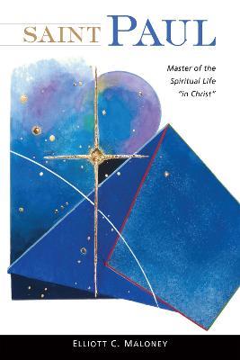 Saint Paul: Master of the Spiritual Life "in Christ" - Elliott C. Maloney - cover