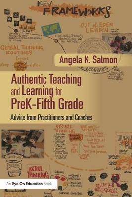 Authentic Teaching and Learning for PreK–Fifth Grade: Advice from Practitioners and Coaches - cover