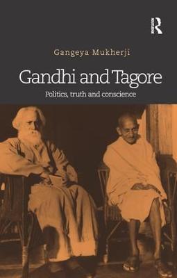 Gandhi and Tagore: Politics, truth and conscience - Gangeya Mukherji - cover