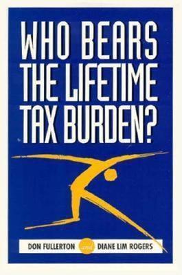 Who Bears the Lifetime Tax Burden? - Don Fullerton,Diane Lim Rogers - cover