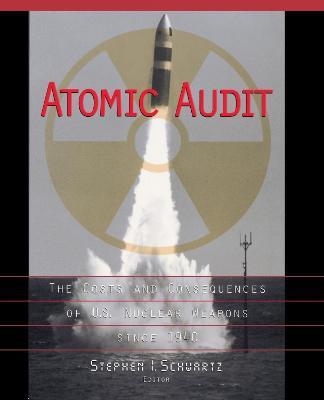 Atomic Audit: The Costs and Consequences of U.S. Nuclear Weapons Since 1940 - Stephen I. Schwartz - cover