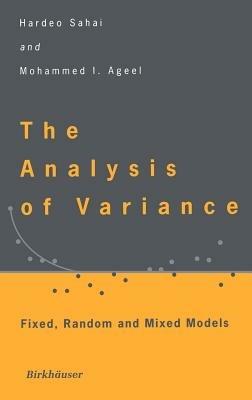 The Analysis of Variance: Fixed, Random and Mixed Models - Hardeo Sahai,Mohammed I. Ageel - cover
