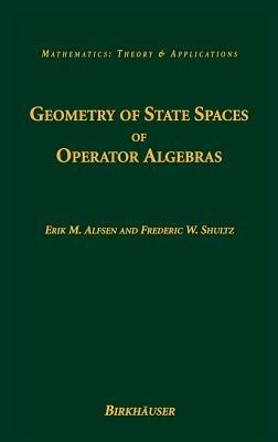 Geometry of State Spaces of Operator Algebras - Erik M. Alfsen,Frederic W. Shultz - cover