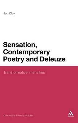 Sensation, Contemporary Poetry and Deleuze: Transformative Intensities - Jon Clay - cover