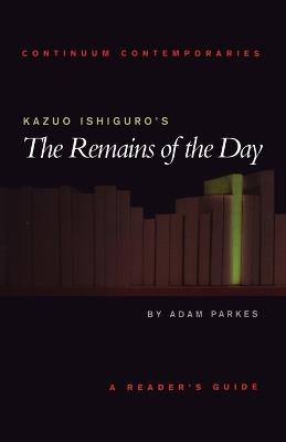 Kazuo Ishiguro's The Remains of the Day: A Reader's Guide - Adam Parkes - cover