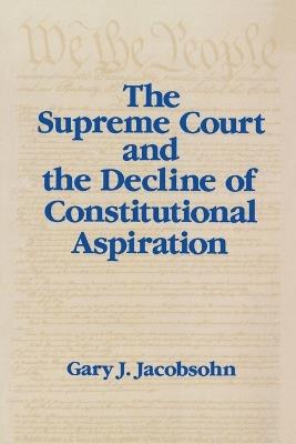 The Supreme Court and the Decline of Constitutional Aspiration - Gary J. Jacobsohn - cover