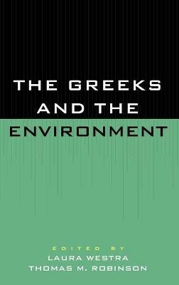 The Greeks and the Environment - Laura Westra,Thomas M. Robinson - cover