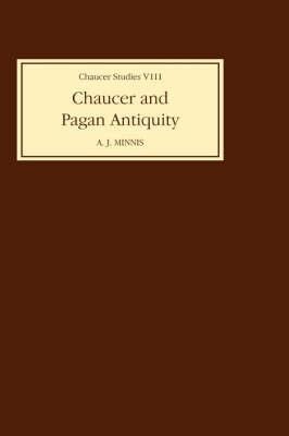 Chaucer and Pagan Antiquity - Alastair J Minnis - cover