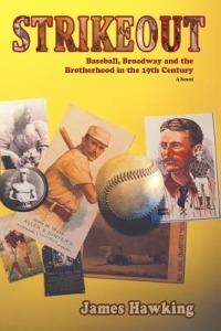 Strikeout, a Novel: Baseball, Broadway and the Brotherhood in the 19th Century - James Hawking - cover