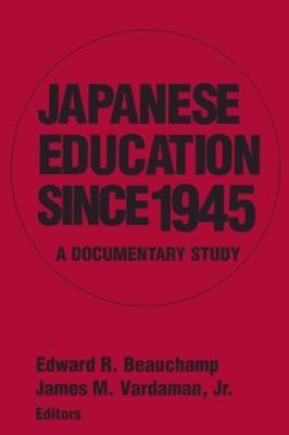 Japanese Education since 1945: A Documentary Study - Edward R. Beauchamp,James M. Vardaman Jr - cover