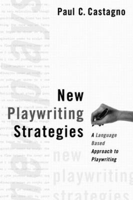 New Playwriting Strategies: A Language-Based Approach to Playwriting - Paul C. Castagno - cover