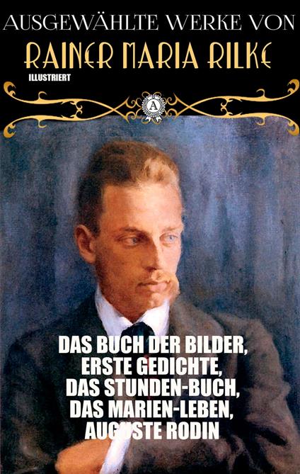 Ausgewählte Werke von Rainer Maria Rilke. Illustriert